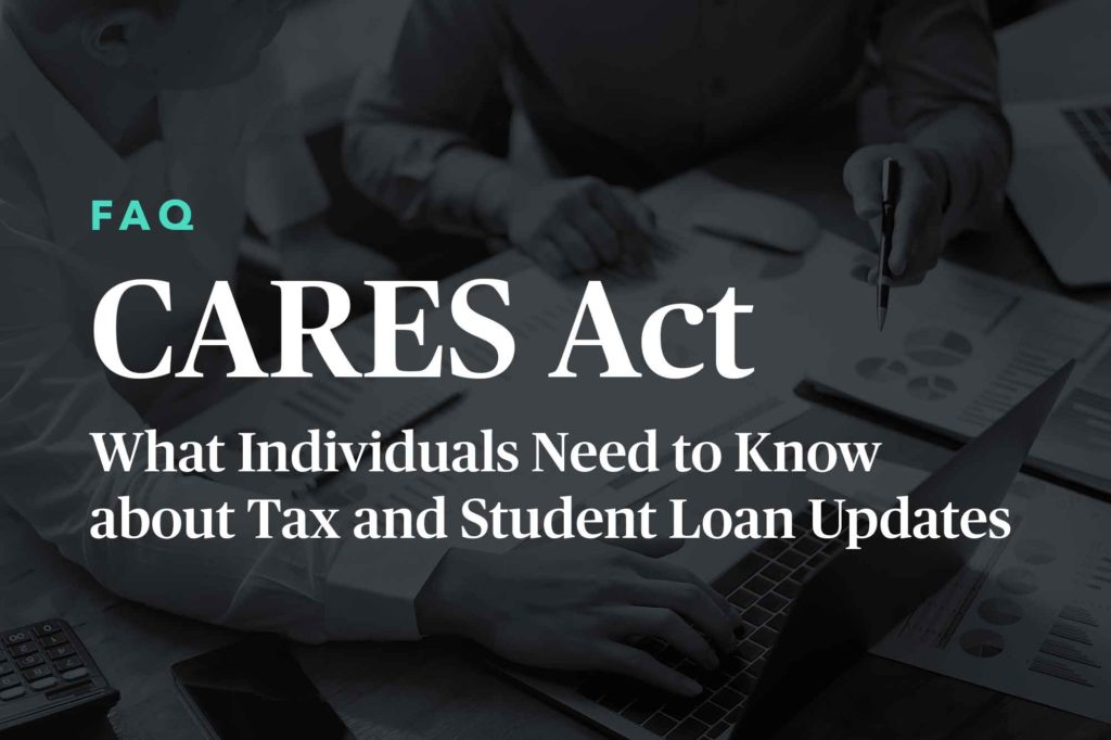 CARES Act FAQ: What individuals need to know about tax and student loan updates.