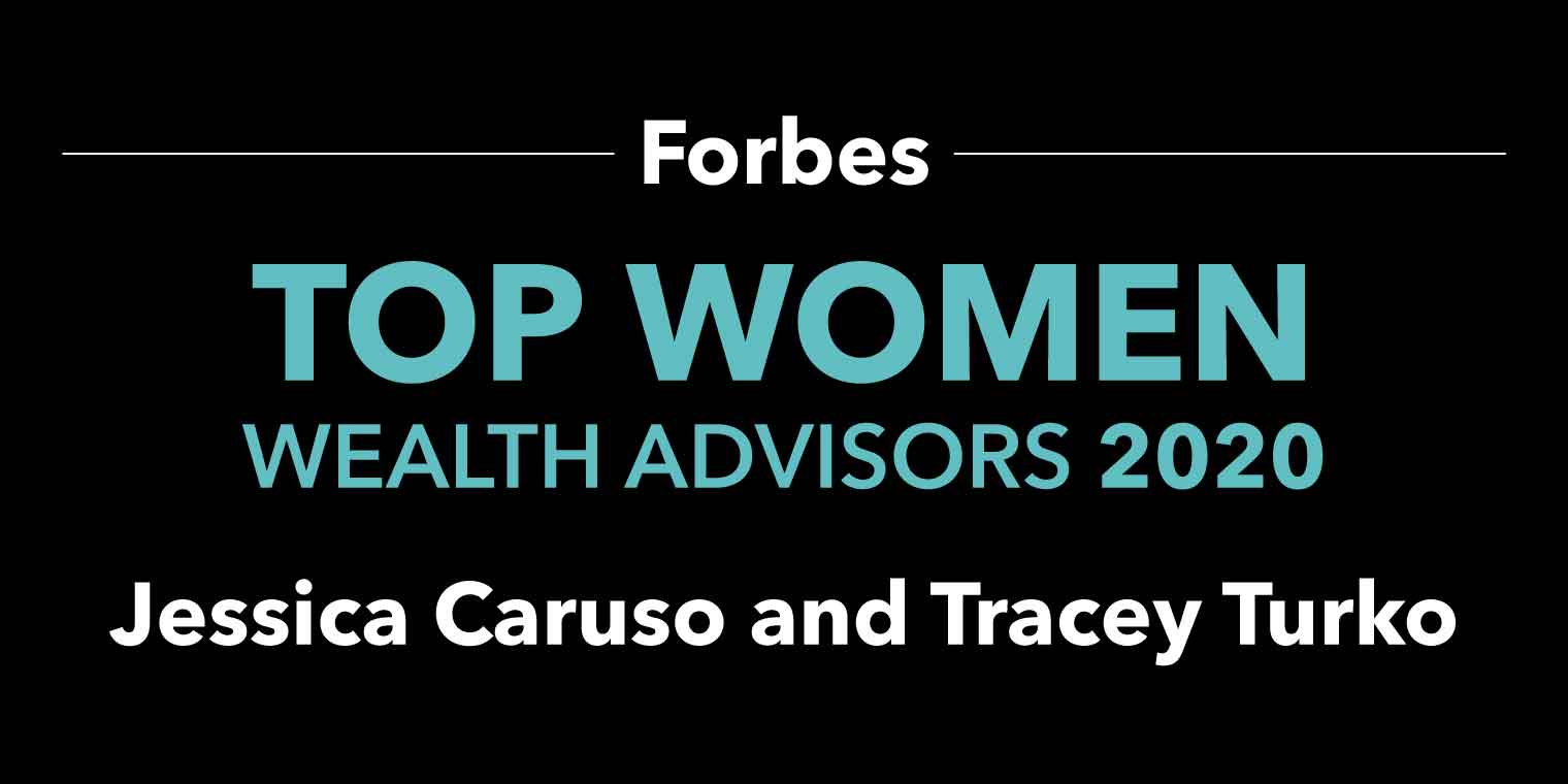 Forbes Awards Jessica Caruso & Tracey Turko With Top Women Wealth Advisors in 2020