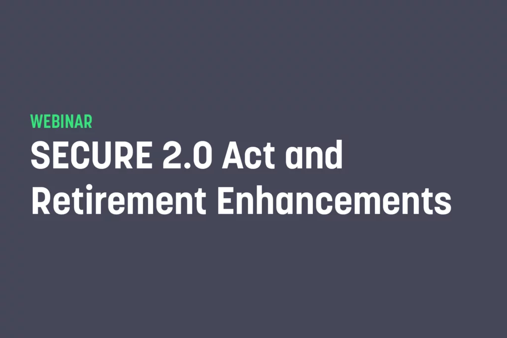 SECURE 2.0 Act and Retirement Enhancements