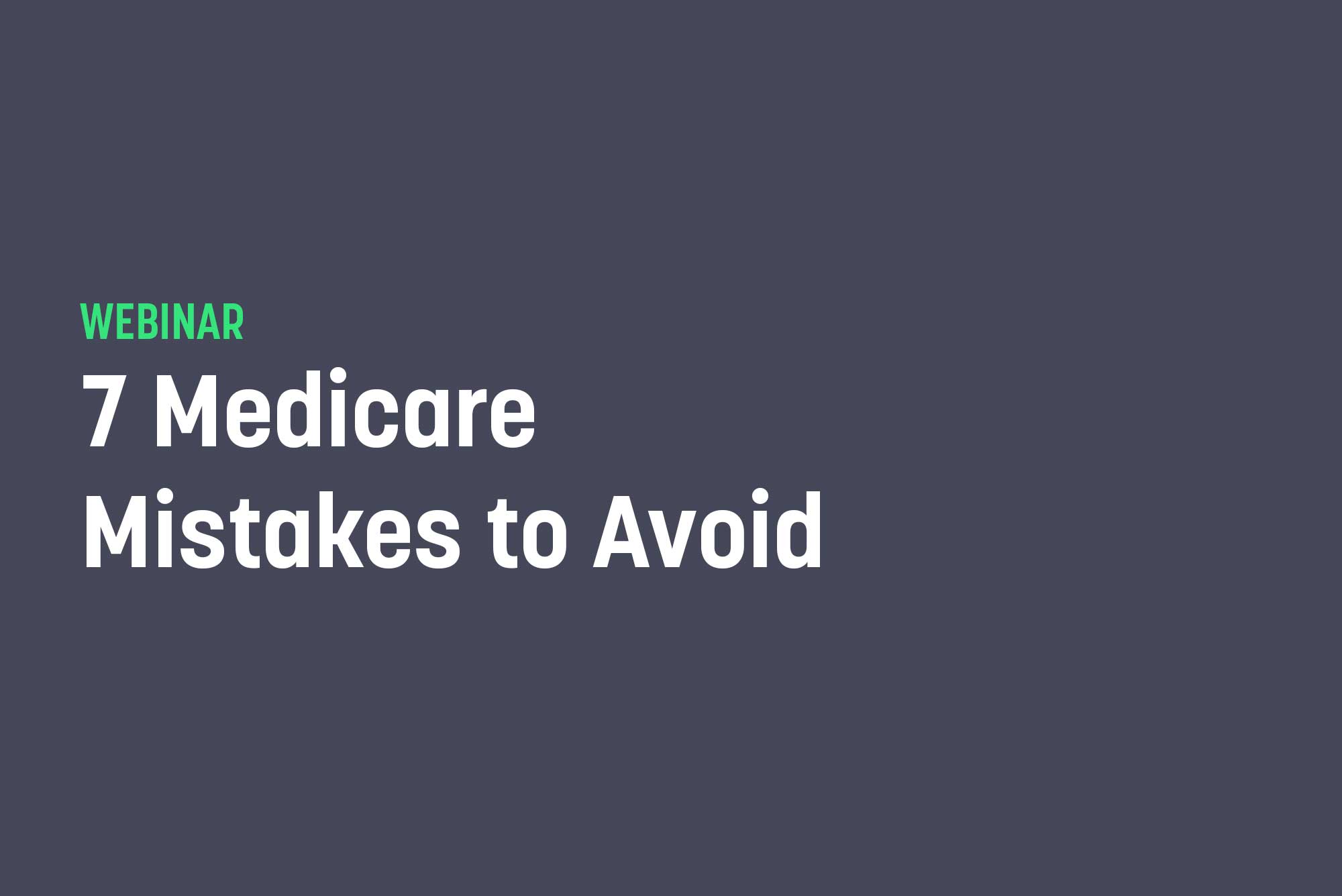7 Medicare Mistakes to Avoid