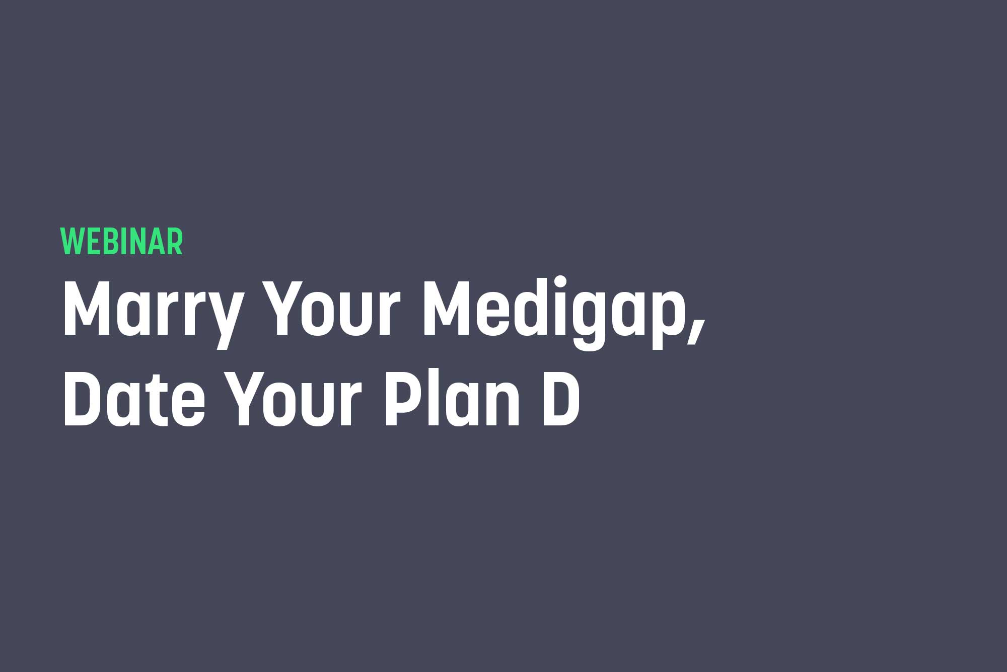 Marry Your Medigap, Date your Part D
